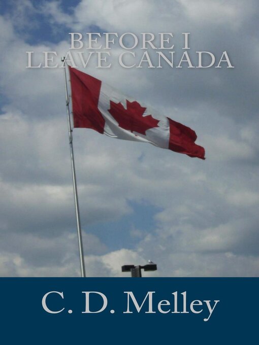 Title details for Before I Leave Canada by C. D. Melley - Available